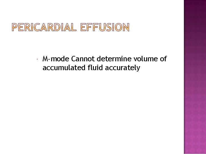  M-mode Cannot determine volume of accumulated fluid accurately 