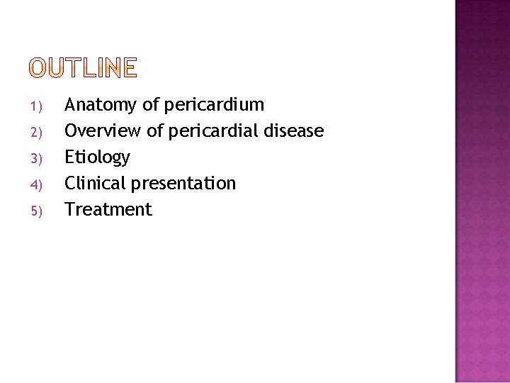 1) 2) 3) 4) 5) Anatomy of pericardium Overview of pericardial disease Etiology Clinical