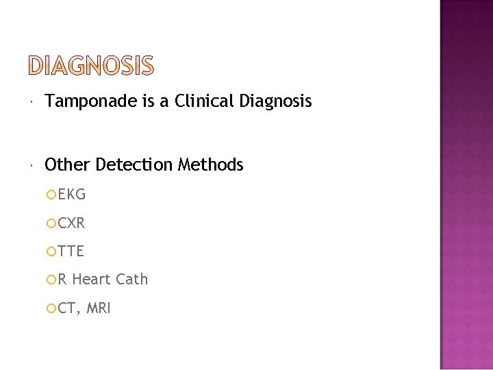  Tamponade is a Clinical Diagnosis Other Detection Methods EKG CXR TTE R Heart