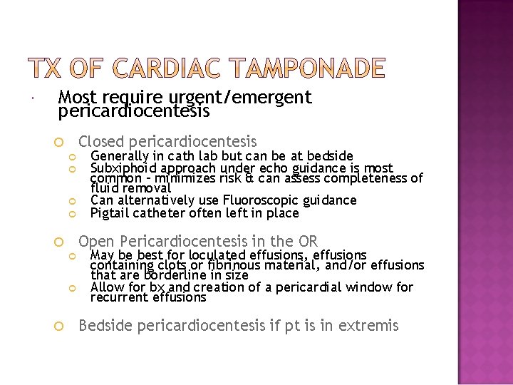  Most require urgent/emergent pericardiocentesis Closed pericardiocentesis Open Pericardiocentesis in the OR Generally in