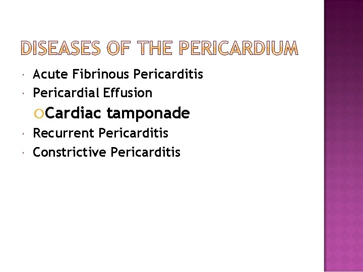  Acute Fibrinous Pericarditis Pericardial Effusion Cardiac tamponade Recurrent Pericarditis Constrictive Pericarditis 