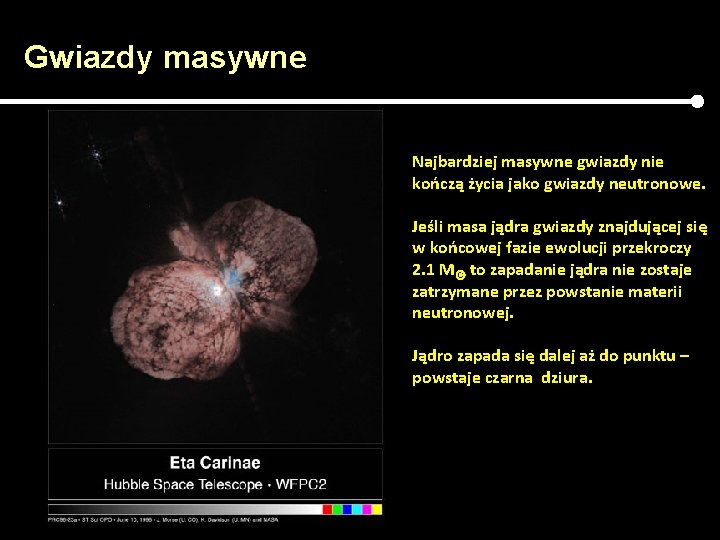 Gwiazdy masywne Najbardziej masywne gwiazdy nie kończą życia jako gwiazdy neutronowe. Jeśli masa jądra