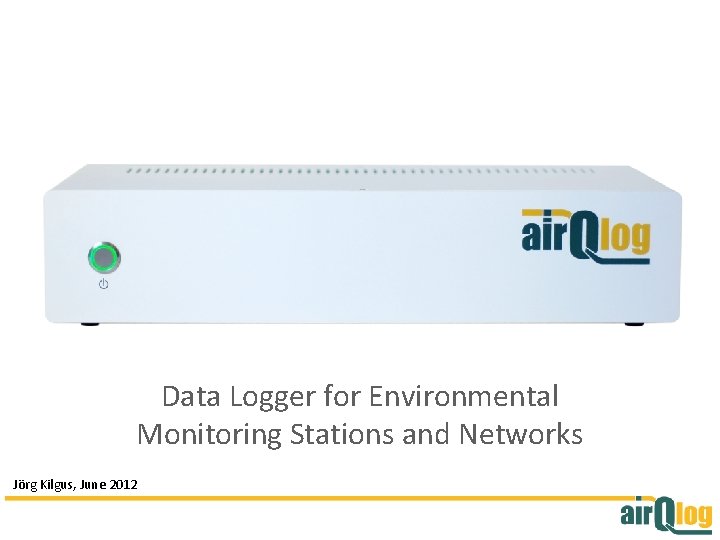 Data Logger for Environmental Monitoring Stations and Networks Jörg Kilgus, June 2012 