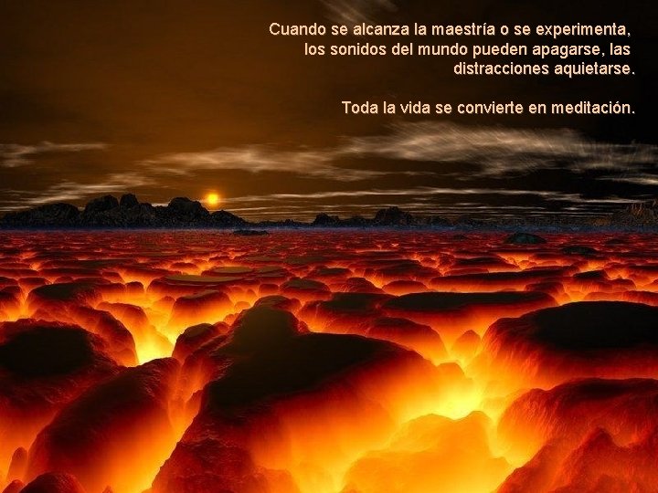 Cuando se alcanza la maestría o se experimenta, los sonidos del mundo pueden apagarse,