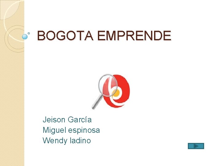 BOGOTA EMPRENDE Jeison García Miguel espinosa Wendy ladino 