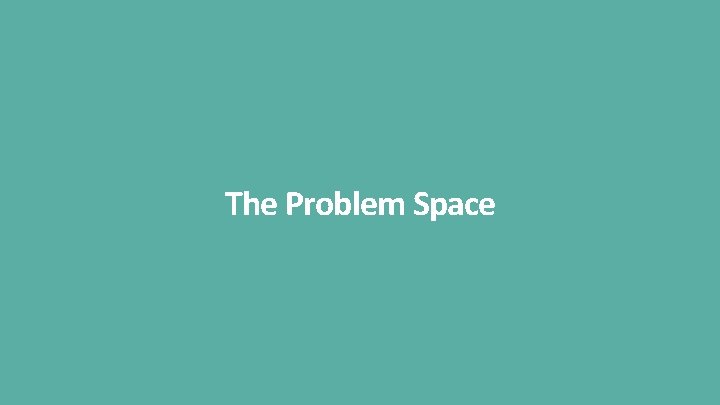 The Problem Space 