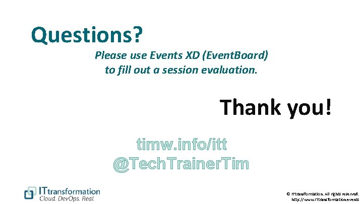 Questions? Please use Events XD (Event. Board) to fill out a session evaluation. Thank