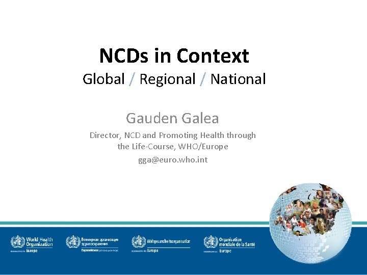 NCDs in Context Global / Regional / National Gauden Galea Director, NCD and Promoting