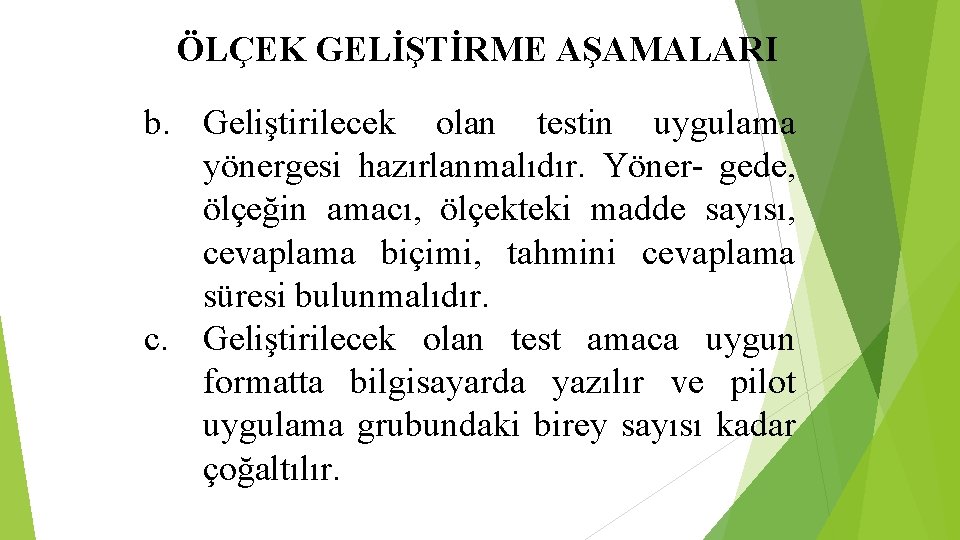ÖLÇEK GELİŞTİRME AŞAMALARI b. Geliştirilecek olan testin uygulama yönergesi hazırlanmalıdır. Yöner- gede, ölçeğin amacı, ÖLÇEK GELİŞTİRME AŞAMALARI b. Geliştirilecek olan testin uygulama yönergesi hazırlanmalıdır. Yöner- gede, ölçeğin amacı,