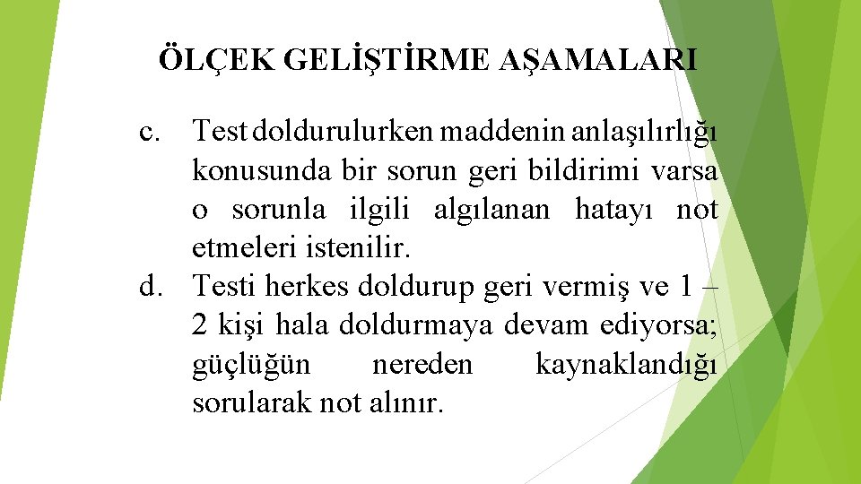 ÖLÇEK GELİŞTİRME AŞAMALARI c. Test doldurulurken maddenin anlaşılırlığı konusunda bir sorun geri bildirimi varsa