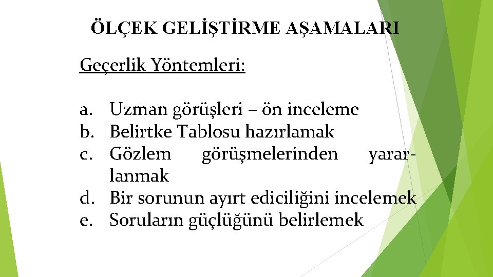 ÖLÇEK GELİŞTİRME AŞAMALARI Geçerlik Yöntemleri: a. Uzman görüşleri – ön inceleme b. Belirtke Tablosu