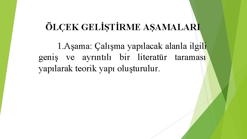 ÖLÇEK GELİŞTİRME AŞAMALARI 1. Aşama: Çalışma yapılacak alanla ilgili geniş ve ayrıntılı bir literatür ÖLÇEK GELİŞTİRME AŞAMALARI 1. Aşama: Çalışma yapılacak alanla ilgili geniş ve ayrıntılı bir literatür