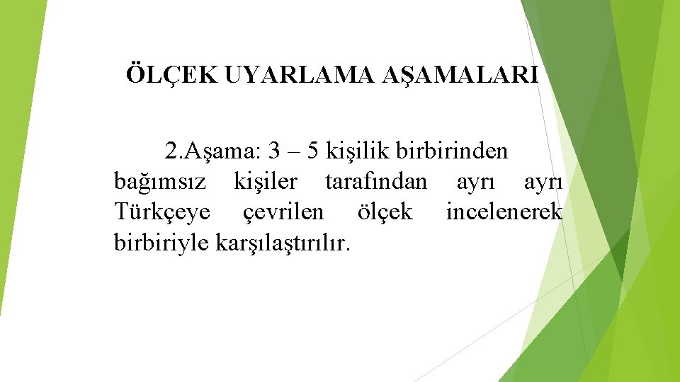ÖLÇEK UYARLAMA AŞAMALARI 2. Aşama: 3 – 5 kişilik birbirinden bağımsız kişiler tarafından ayrı ÖLÇEK UYARLAMA AŞAMALARI 2. Aşama: 3 – 5 kişilik birbirinden bağımsız kişiler tarafından ayrı