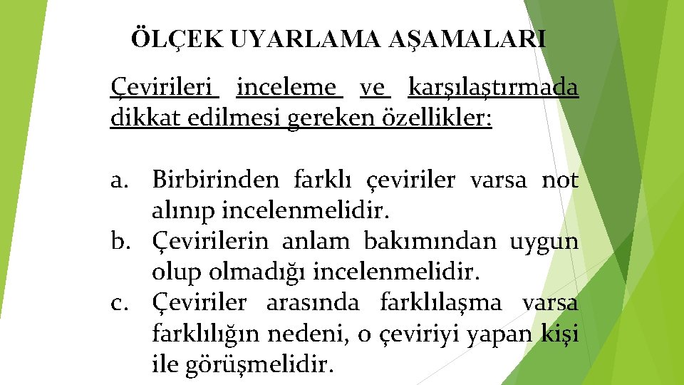 ÖLÇEK UYARLAMA AŞAMALARI Çevirileri inceleme ve karşılaştırmada dikkat edilmesi gereken özellikler: a. Birbirinden farklı