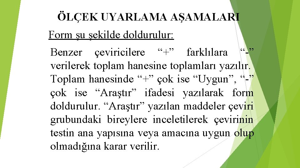ÖLÇEK UYARLAMA AŞAMALARI Form şu şekilde doldurulur: Benzer çeviricilere “+” farklılara “-” verilerek toplam ÖLÇEK UYARLAMA AŞAMALARI Form şu şekilde doldurulur: Benzer çeviricilere “+” farklılara “-” verilerek toplam