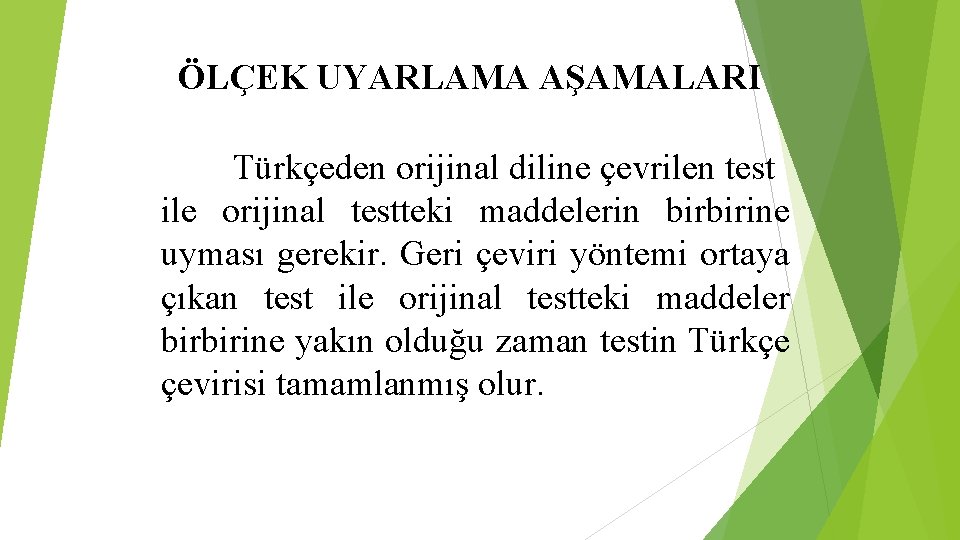 ÖLÇEK UYARLAMA AŞAMALARI Türkçeden orijinal diline çevrilen test ile orijinal testteki maddelerin birbirine uyması