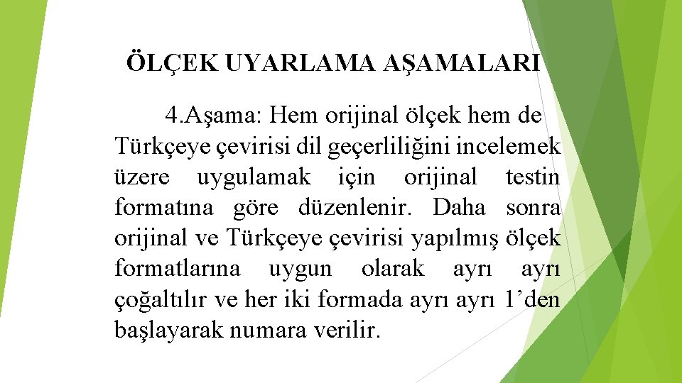 ÖLÇEK UYARLAMA AŞAMALARI 4. Aşama: Hem orijinal ölçek hem de Türkçeye çevirisi dil geçerliliğini