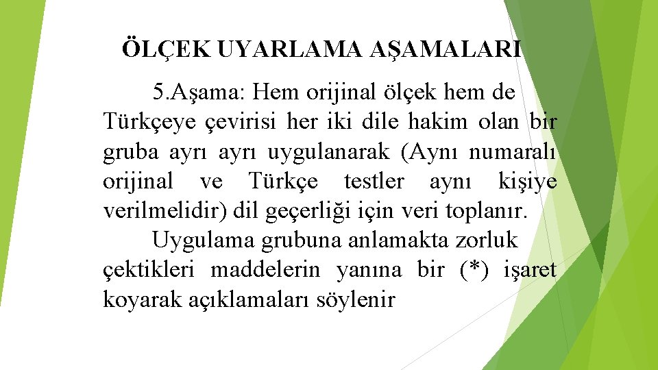 ÖLÇEK UYARLAMA AŞAMALARI 5. Aşama: Hem orijinal ölçek hem de Türkçeye çevirisi her iki