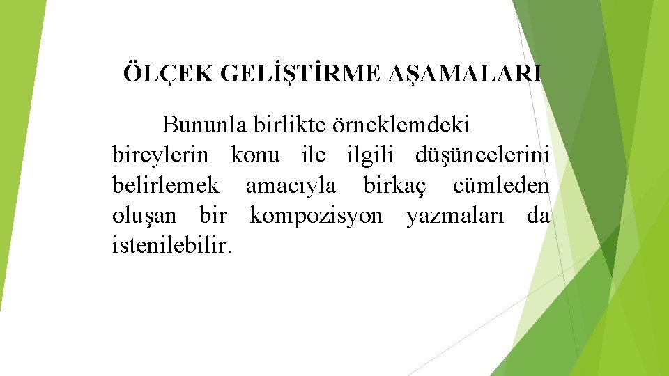 ÖLÇEK GELİŞTİRME AŞAMALARI Bununla birlikte örneklemdeki bireylerin konu ile ilgili düşüncelerini belirlemek amacıyla birkaç