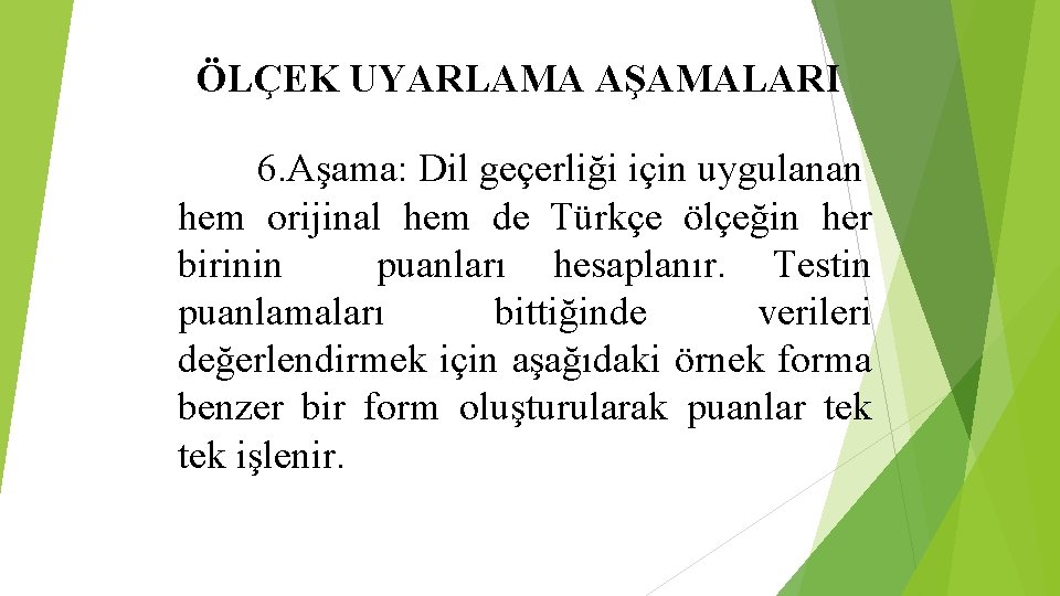 ÖLÇEK UYARLAMA AŞAMALARI 6. Aşama: Dil geçerliği için uygulanan hem orijinal hem de Türkçe