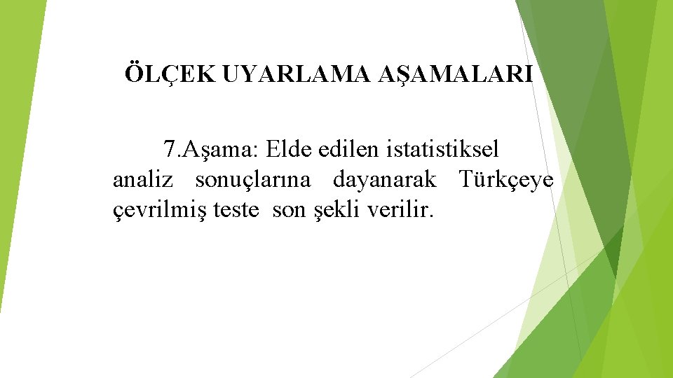 ÖLÇEK UYARLAMA AŞAMALARI 7. Aşama: Elde edilen istatistiksel analiz sonuçlarına dayanarak Türkçeye çevrilmiş teste