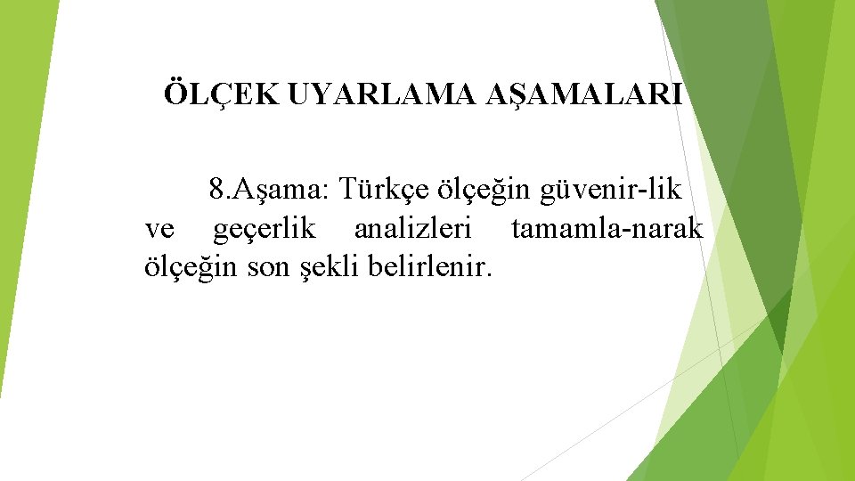 ÖLÇEK UYARLAMA AŞAMALARI 8. Aşama: Türkçe ölçeğin güvenir-lik ve geçerlik analizleri tamamla-narak ölçeğin son