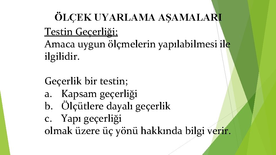 ÖLÇEK UYARLAMA AŞAMALARI Testin Geçerliği; Amaca uygun ölçmelerin yapılabilmesi ile ilgilidir. Geçerlik bir testin;