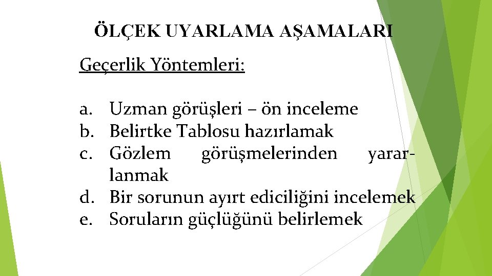 ÖLÇEK UYARLAMA AŞAMALARI Geçerlik Yöntemleri: a. Uzman görüşleri – ön inceleme b. Belirtke Tablosu ÖLÇEK UYARLAMA AŞAMALARI Geçerlik Yöntemleri: a. Uzman görüşleri – ön inceleme b. Belirtke Tablosu