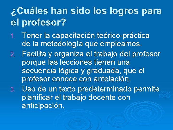 ¿Cuáles han sido los logros para el profesor? Tener la capacitación teórico-práctica de la