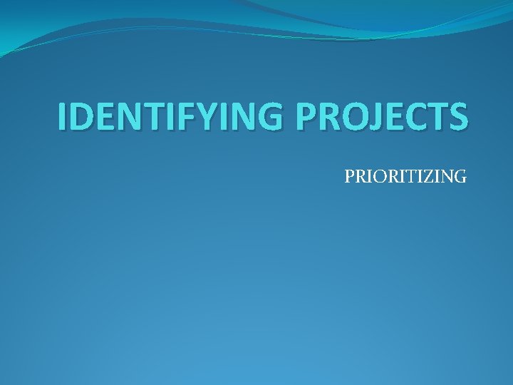 IDENTIFYING PROJECTS PRIORITIZING 