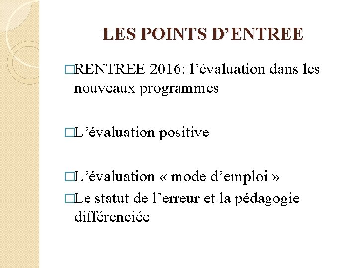 LES POINTS D’ENTREE �RENTREE 2016: l’évaluation dans les nouveaux programmes �L’évaluation positive « mode