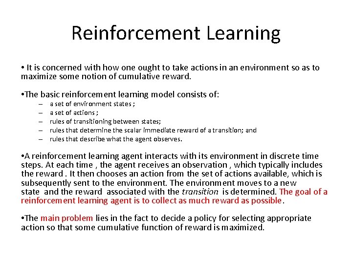 Reinforcement Learning • It is concerned with how one ought to take actions in