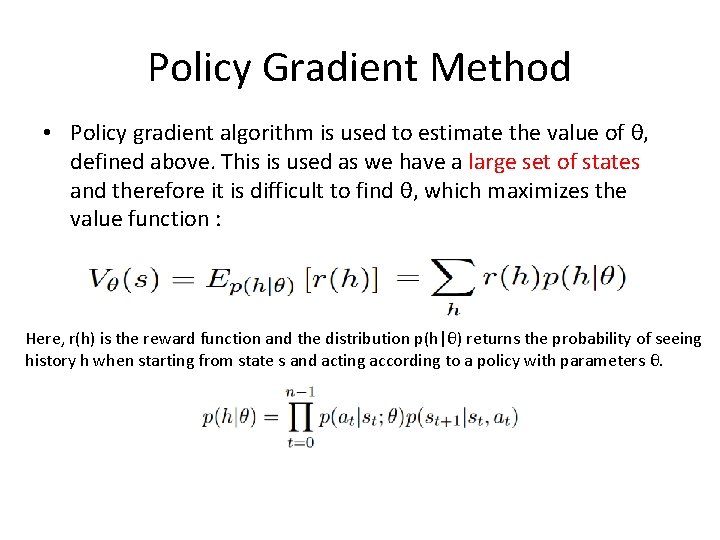 Policy Gradient Method • Policy gradient algorithm is used to estimate the value of