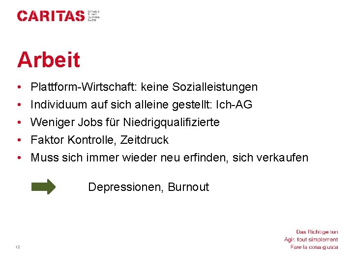 Arbeit • • • Plattform-Wirtschaft: keine Sozialleistungen Individuum auf sich alleine gestellt: Ich-AG Weniger