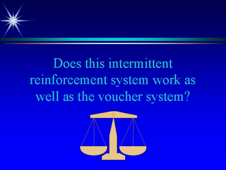 Does this intermittent reinforcement system work as well as the voucher system? 