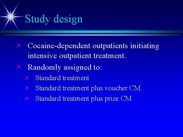 Study design ä ä Cocaine-dependent outpatients initiating intensive outpatient treatment. Randomly assigned to: ä