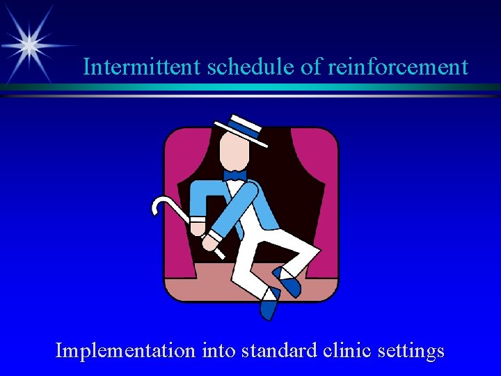 Intermittent schedule of reinforcement Implementation into standard clinic settings 