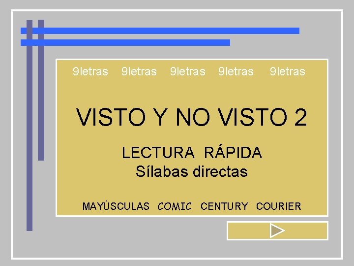 9 letras 9 letras VISTO Y NO VISTO 2 LECTURA RÁPIDA Sílabas directas MAYÚSCULAS