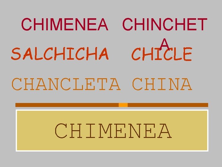 CHIMENEA CHINCHET A SALCHICHA CHICLE CHANCLETA CHINA CHIMENEA 
