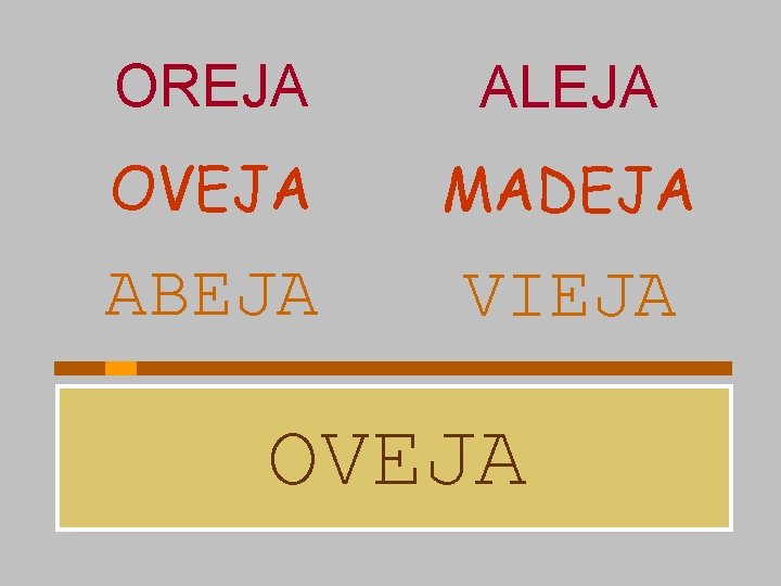 OREJA ALEJA OVEJA MADEJA ABEJA VIEJA OVEJA 