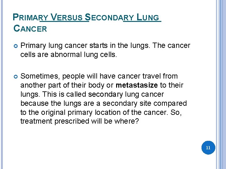 PRIMARY VERSUS SECONDARY LUNG CANCER Primary lung cancer starts in the lungs. The cancer