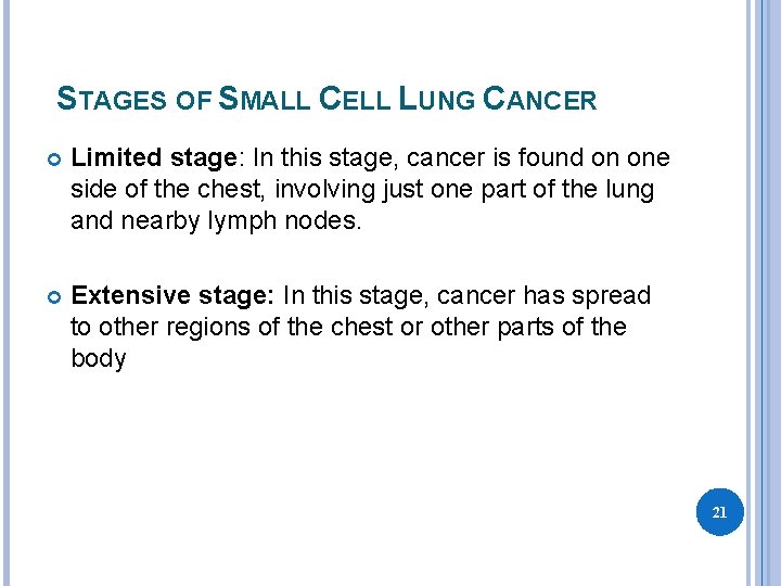 STAGES OF SMALL CELL LUNG CANCER Limited stage: In this stage, cancer is found