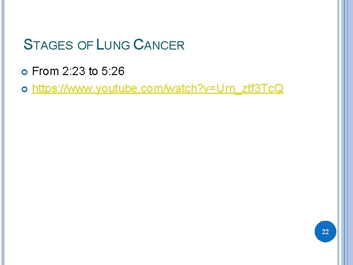 STAGES OF LUNG CANCER From 2: 23 to 5: 26 https: //www. youtube. com/watch?