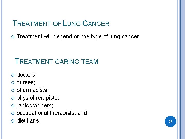 TREATMENT OF LUNG CANCER Treatment will depend on the type of lung cancer TREATMENT