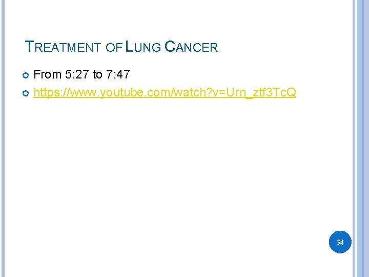 TREATMENT OF LUNG CANCER From 5: 27 to 7: 47 https: //www. youtube. com/watch?