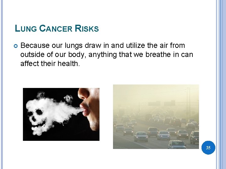 LUNG CANCER RISKS Because our lungs draw in and utilize the air from outside