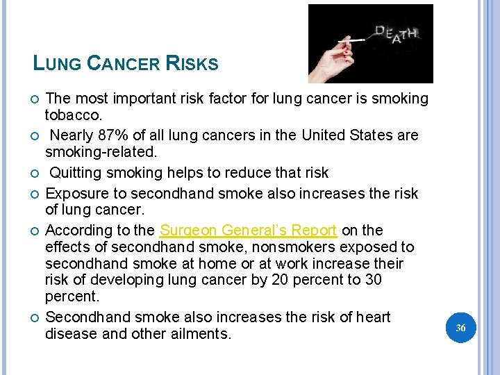 LUNG CANCER RISKS The most important risk factor for lung cancer is smoking tobacco.