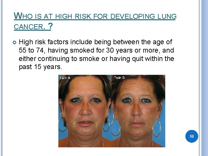 WHO IS AT HIGH RISK FOR DEVELOPING LUNG CANCER. ? High risk factors include