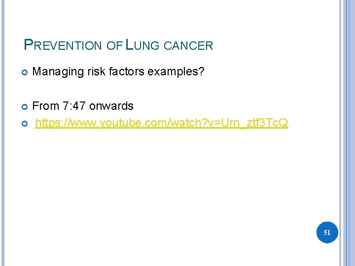 PREVENTION OF LUNG CANCER Managing risk factors examples? From 7: 47 onwards https: //www.