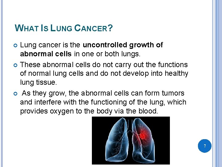 WHAT IS LUNG CANCER? Lung cancer is the uncontrolled growth of abnormal cells in